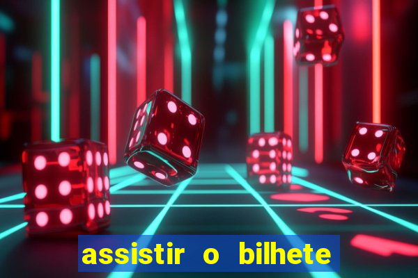 assistir o bilhete de loteria premiado dublado